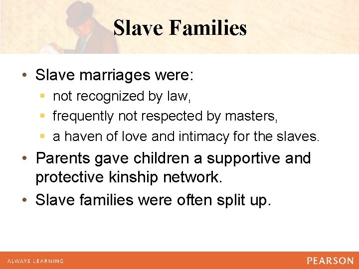 Slave Families • Slave marriages were: § not recognized by law, § frequently not