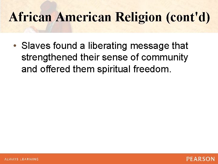 African American Religion (cont'd) • Slaves found a liberating message that strengthened their sense