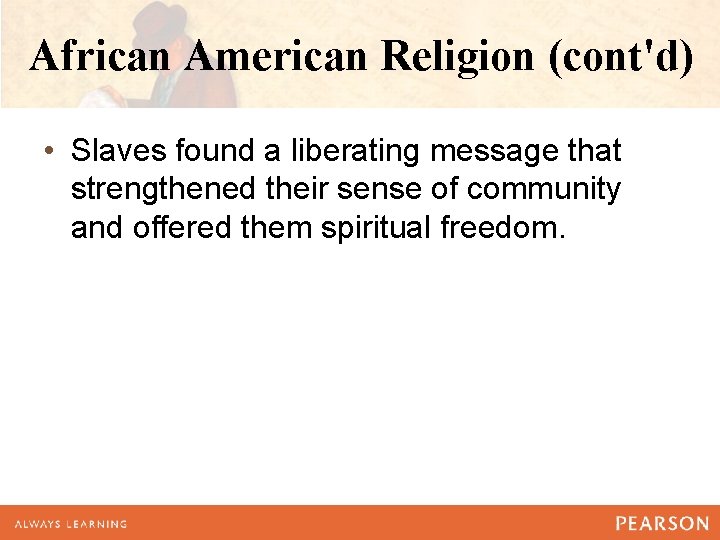 African American Religion (cont'd) • Slaves found a liberating message that strengthened their sense