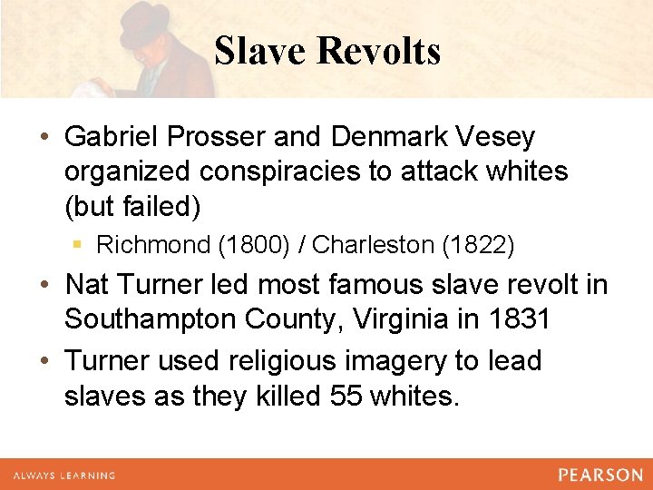 Slave Revolts • Gabriel Prosser and Denmark Vesey organized conspiracies to attack whites (but