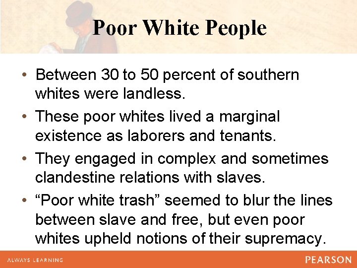 Poor White People • Between 30 to 50 percent of southern whites were landless.