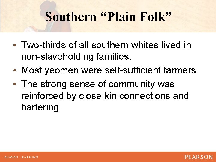 Southern “Plain Folk” • Two-thirds of all southern whites lived in non-slaveholding families. •