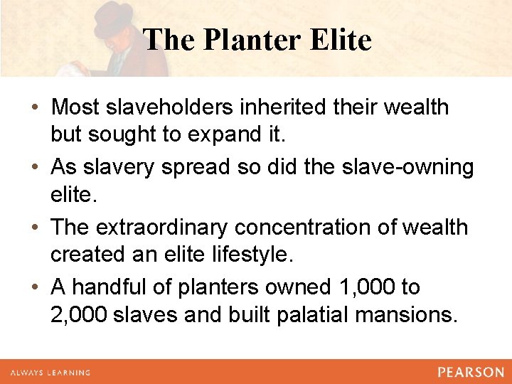 The Planter Elite • Most slaveholders inherited their wealth but sought to expand it.