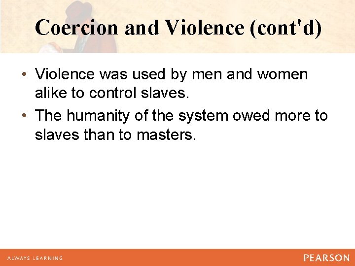 Coercion and Violence (cont'd) • Violence was used by men and women alike to