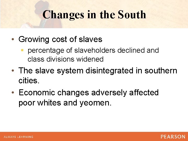 Changes in the South • Growing cost of slaves § percentage of slaveholders declined