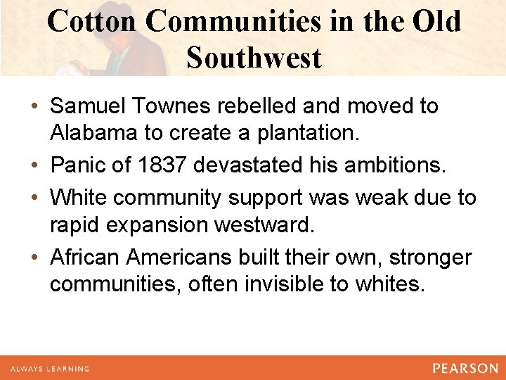 Cotton Communities in the Old Southwest • Samuel Townes rebelled and moved to Alabama