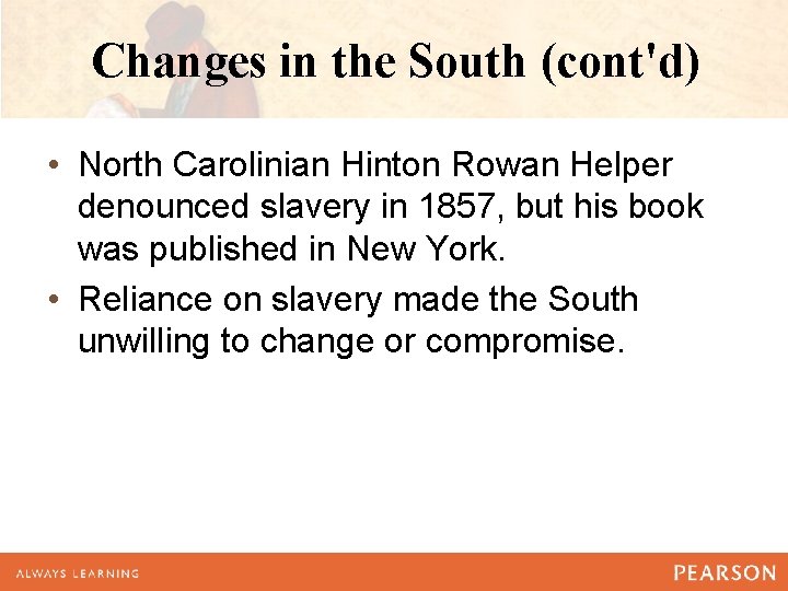 Changes in the South (cont'd) • North Carolinian Hinton Rowan Helper denounced slavery in