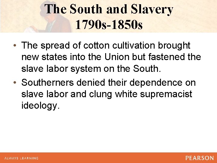 The South and Slavery 1790 s-1850 s • The spread of cotton cultivation brought