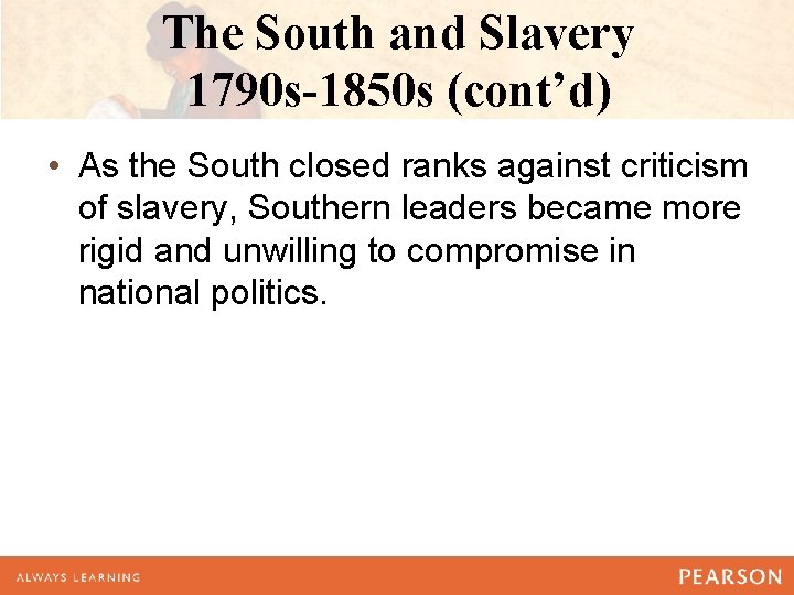 The South and Slavery 1790 s-1850 s (cont’d) • As the South closed ranks
