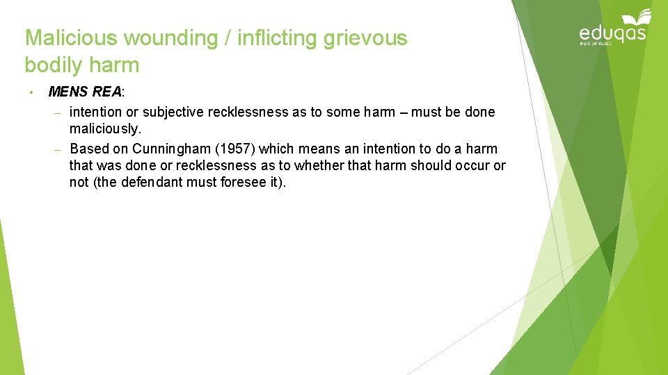 Malicious wounding / inflicting grievous bodily harm • MENS REA: – intention or subjective