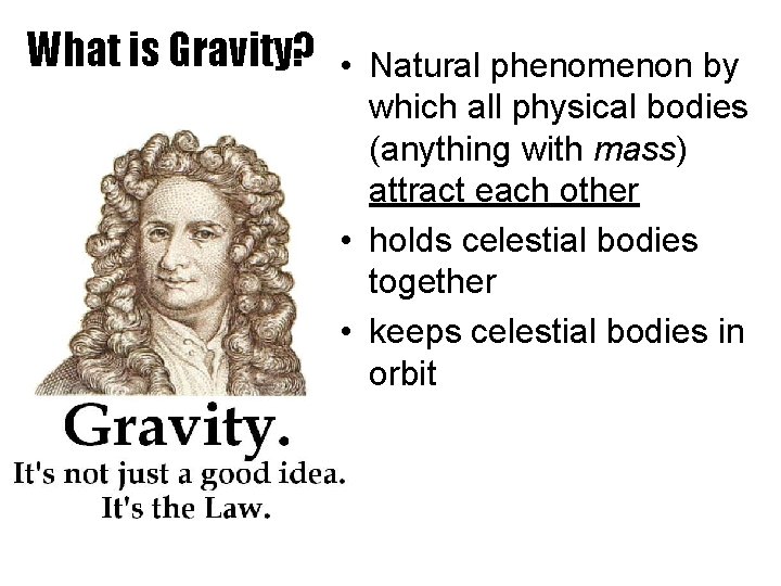 What is Gravity? • Natural phenomenon by which all physical bodies (anything with mass)