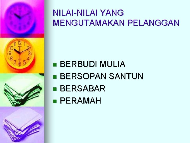 NILAI-NILAI YANG MENGUTAMAKAN PELANGGAN BERBUDI MULIA n BERSOPAN SANTUN n BERSABAR n PERAMAH n