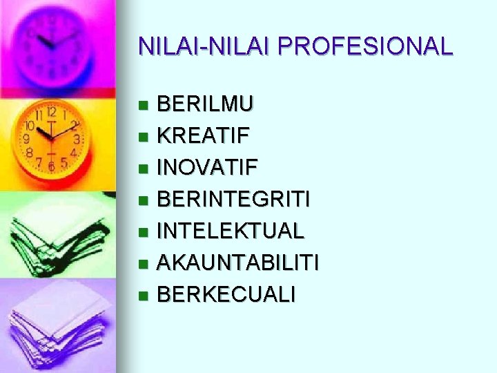 NILAI-NILAI PROFESIONAL BERILMU n KREATIF n INOVATIF n BERINTEGRITI n INTELEKTUAL n AKAUNTABILITI n