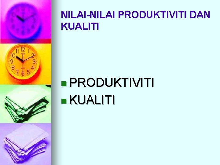 NILAI-NILAI PRODUKTIVITI DAN KUALITI n PRODUKTIVITI n KUALITI 