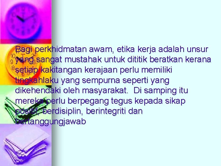 Bagi perkhidmatan awam, etika kerja adalah unsur yang sangat mustahak untuk dititik beratkan kerana