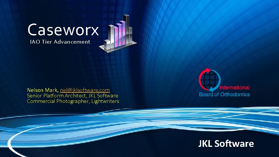 Caseworx IAO Tier Advancement Nelson Mark, nel@jklsoftware. com Senior Platform Architect, JKL Software Commercial