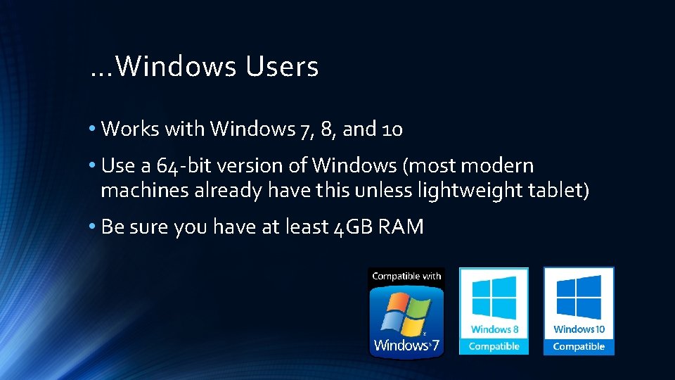…Windows Users • Works with Windows 7, 8, and 10 • Use a 64