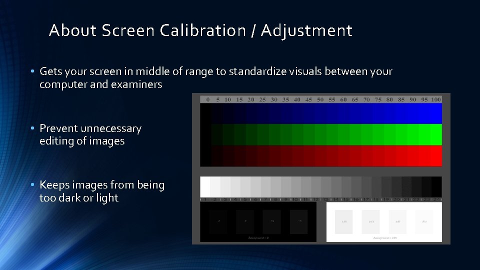 About Screen Calibration / Adjustment • Gets your screen in middle of range to