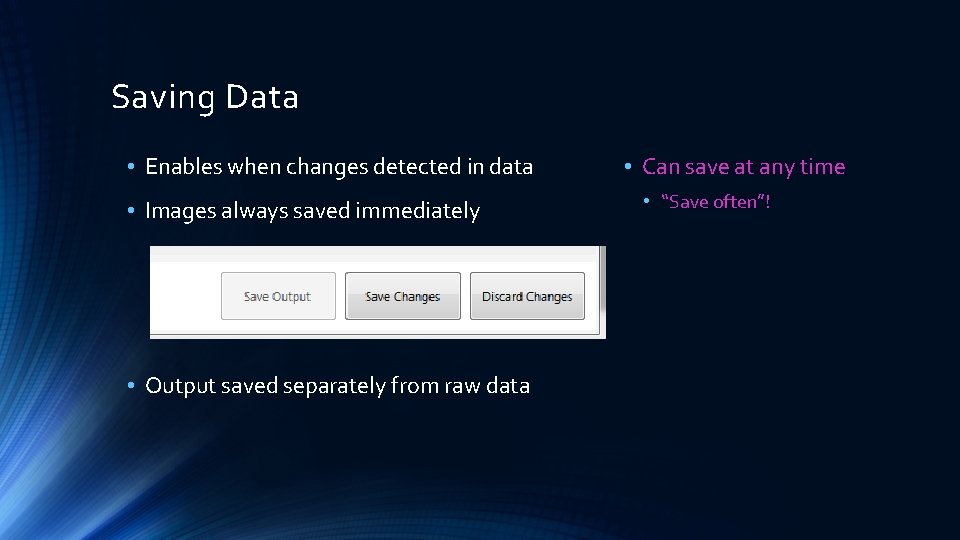 Saving Data • Enables when changes detected in data • Images always saved immediately