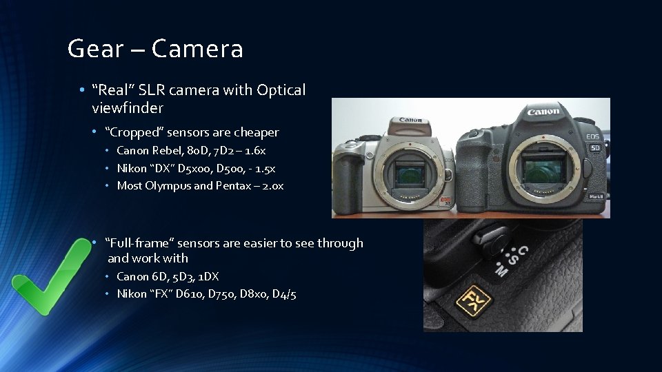 Gear – Camera • “Real” SLR camera with Optical viewfinder • “Cropped” sensors are