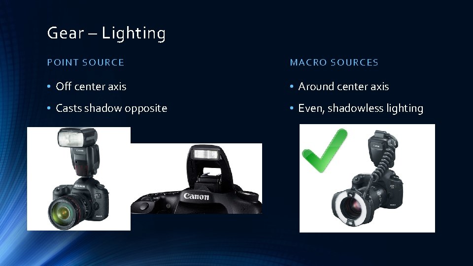 Gear – Lighting POINT SOURCE MACRO SOU RCE S • Off center axis •