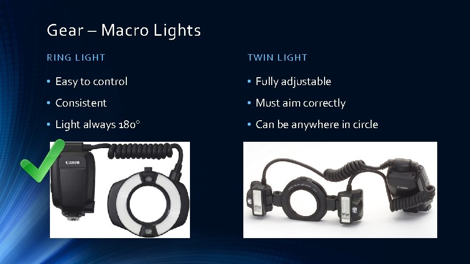 Gear – Macro Lights RING L IG HT TWIN LIGHT • Easy to control