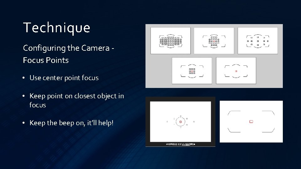 Technique Configuring the Camera Focus Points • Use center point focus • Keep point