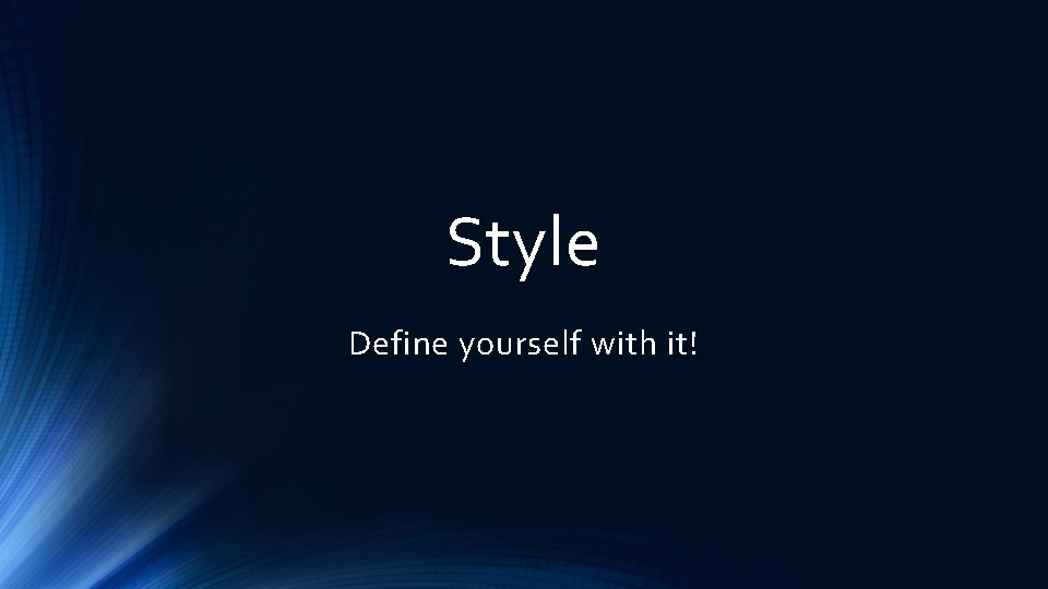 Style Define yourself with it! 