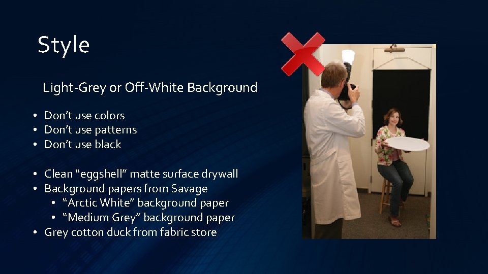 Style Light-Grey or Off-White Background • Don’t use colors • Don’t use patterns •