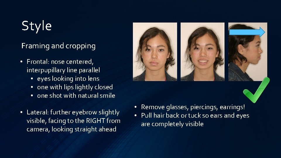 Style Framing and cropping • Frontal: nose centered, interpupillary line parallel • eyes looking