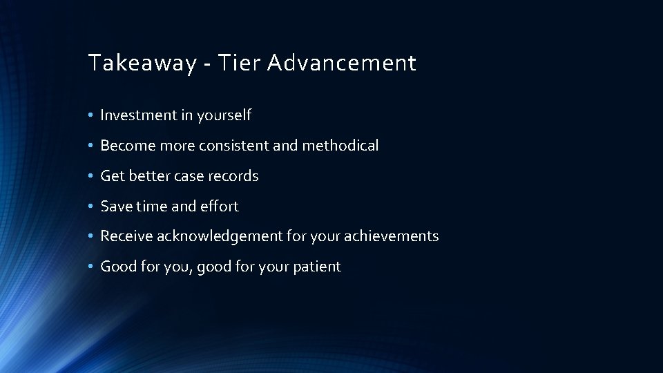 Takeaway - Tier Advancement • Investment in yourself • Become more consistent and methodical