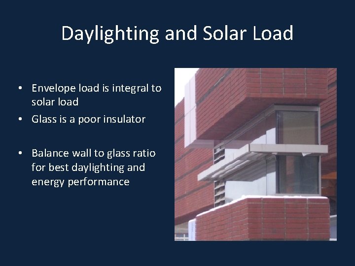 Daylighting and Solar Load • Envelope load is integral to solar load • Glass