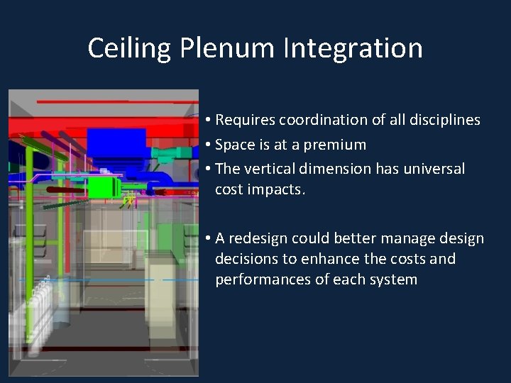 Ceiling Plenum Integration • Requires coordination of all disciplines • Space is at a