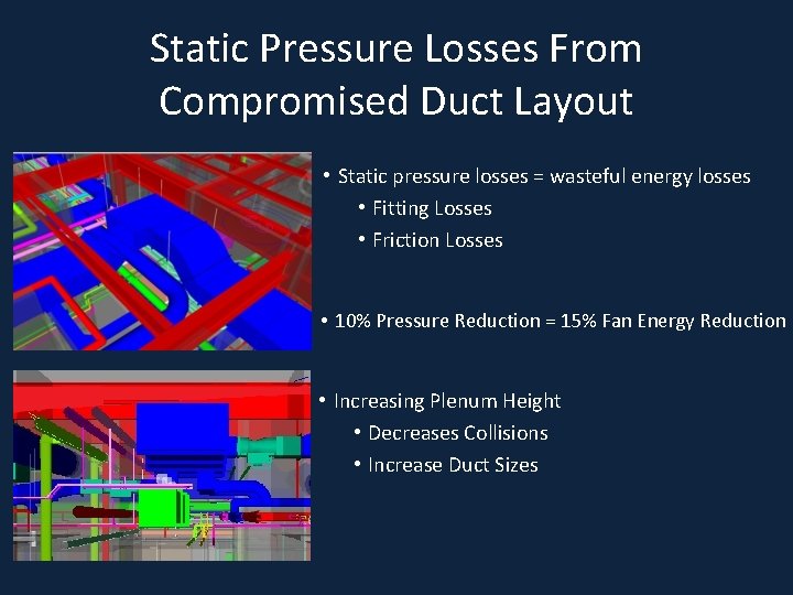 Static Pressure Losses From Compromised Duct Layout • Static pressure losses = wasteful energy