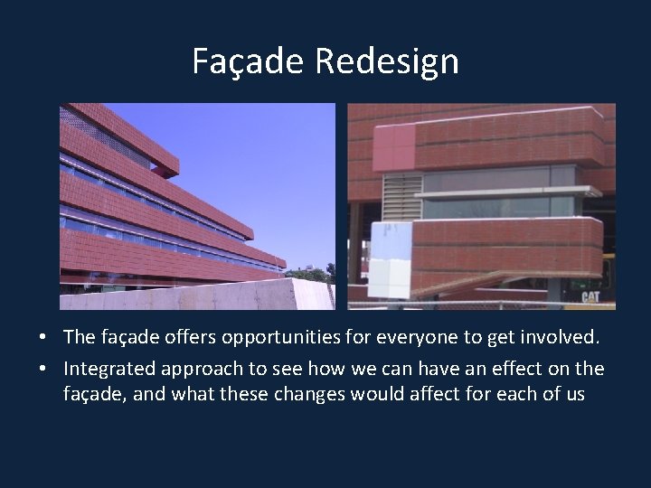 Façade Redesign • The façade offers opportunities for everyone to get involved. • Integrated