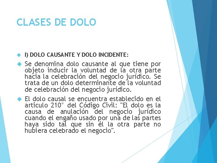 CLASES DE DOLO I) DOLO CAUSANTE Y DOLO INCIDENTE: Se denomina dolo causante al