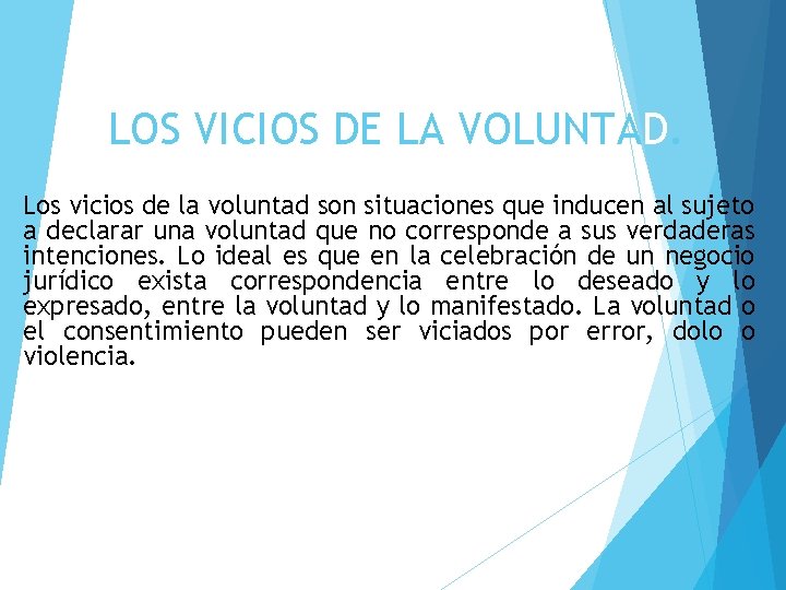 LOS VICIOS DE LA VOLUNTAD. Los vicios de la voluntad son situaciones que inducen