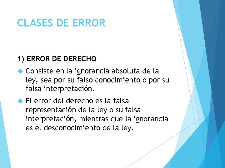 CLASES DE ERROR 1) ERROR DE DERECHO Consiste en la ignorancia absoluta de la