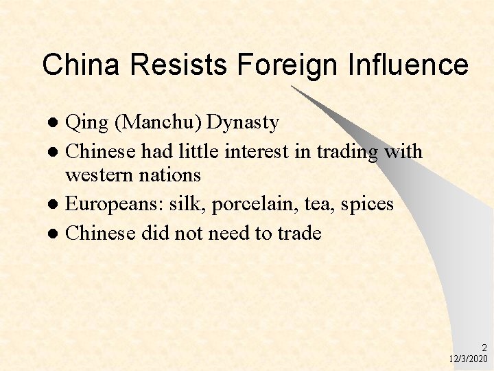 China Resists Foreign Influence Qing (Manchu) Dynasty l Chinese had little interest in trading
