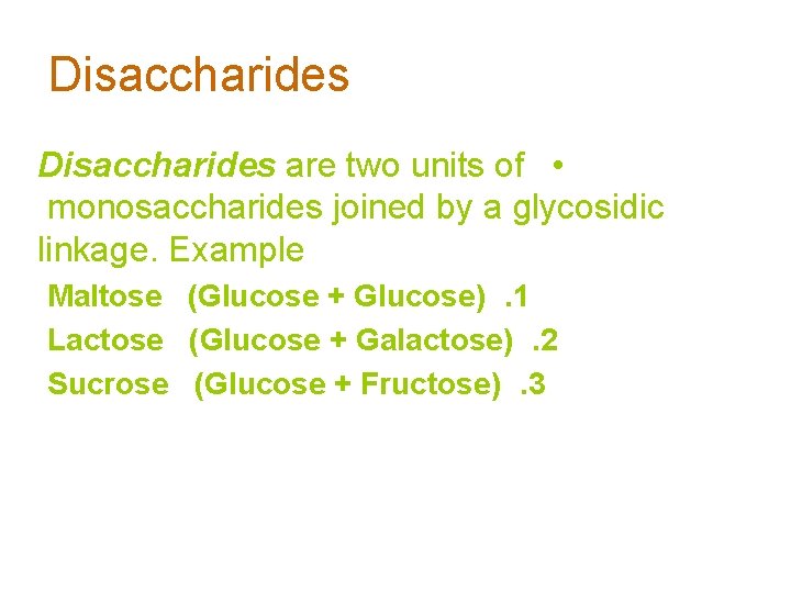 Disaccharides are two units of • monosaccharides joined by a glycosidic linkage. Example Maltose