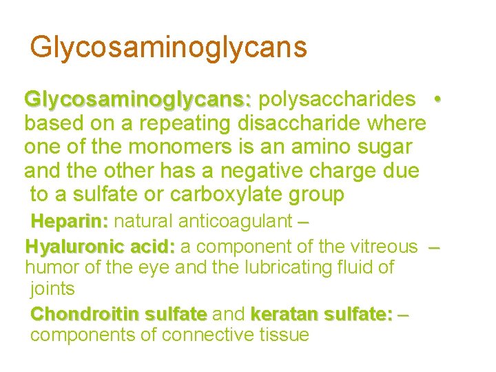 Glycosaminoglycans: polysaccharides • based on a repeating disaccharide where one of the monomers is
