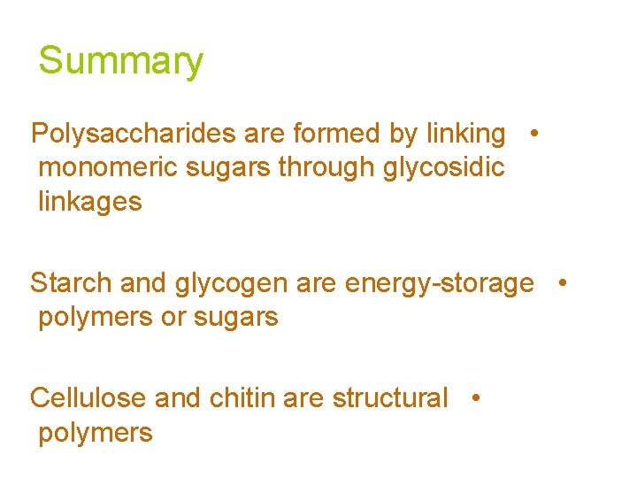 Summary Polysaccharides are formed by linking • monomeric sugars through glycosidic linkages Starch and