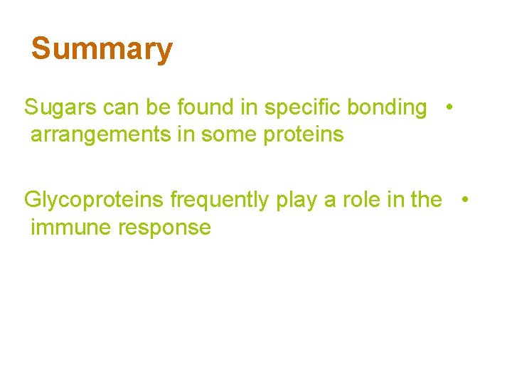 Summary Sugars can be found in specific bonding • arrangements in some proteins Glycoproteins
