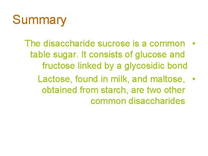 Summary The disaccharide sucrose is a common • table sugar. It consists of glucose