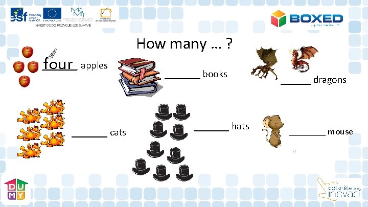How many … ? _______ apples four _______ cats _______ books _______ hats ______