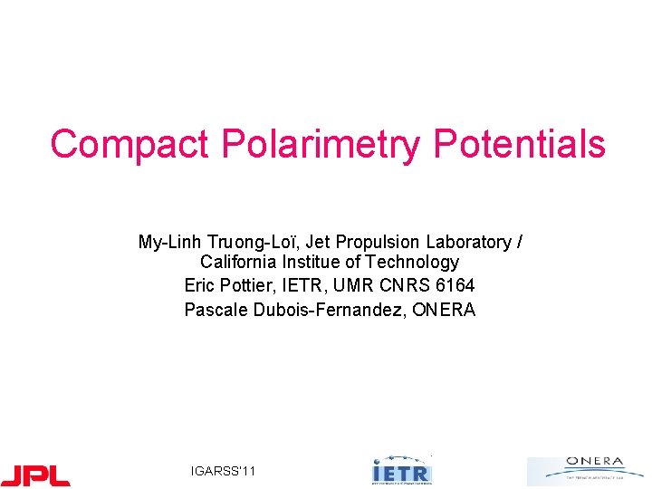 Compact Polarimetry Potentials My-Linh Truong-Loï, Jet Propulsion Laboratory / California Institue of Technology Eric