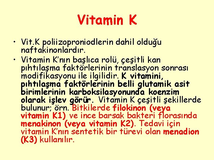 Vitamin K • Vit. K poliizoproniodlerin dahil olduğu naftakinonlardır. • Vitamin K’nın başlıca rolü,