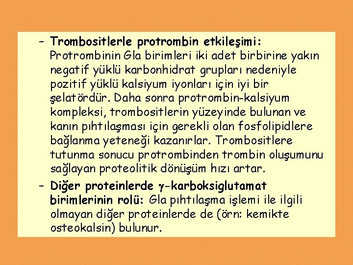 – Trombositlerle protrombin etkileşimi: Protrombinin Gla birimleri iki adet birbirine yakın negatif yüklü karbonhidrat