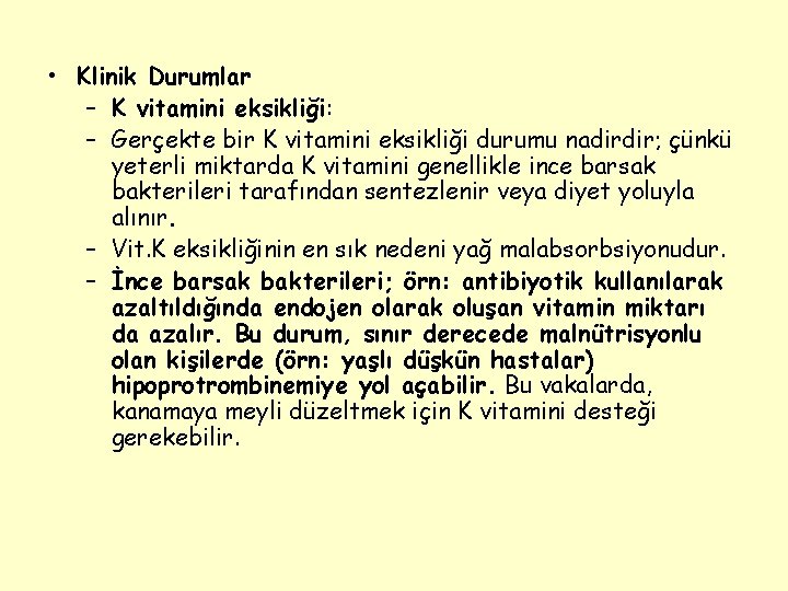  • Klinik Durumlar – K vitamini eksikliği: – Gerçekte bir K vitamini eksikliği
