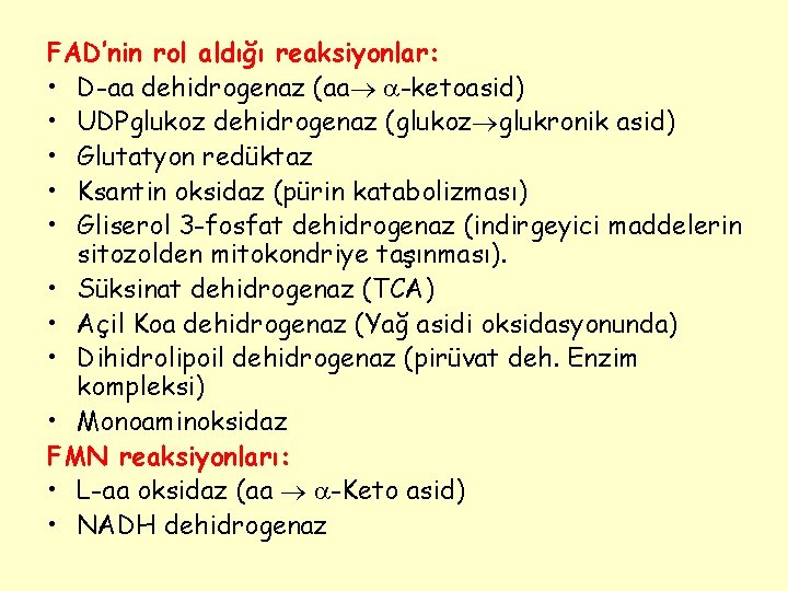 FAD’nin rol aldığı reaksiyonlar: • D-aa dehidrogenaz (aa -ketoasid) • UDPglukoz dehidrogenaz (glukoz glukronik
